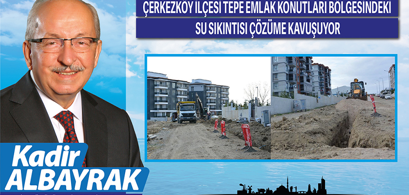 ÇERKEZKÖY İLÇESİ TEPE EMLAK KONUTLAR BÖLGESİNDEKİ SU SIKINTISI ÇÖZÜME KAVUŞUYOR