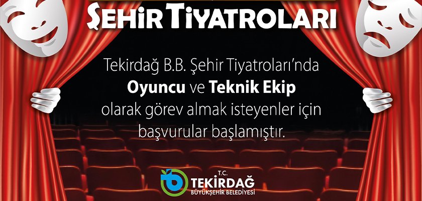 TEKİRDAĞ BÜYÜKŞEHİR BELEDİYESİ ŞEHİR TİYATROLARINDA GÖREV ALMAK İSTEYENLER İÇİN BAŞVURU SÜRECİ BAŞLADI