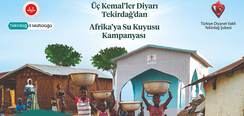 ‘‘Üç Kemal’ler Diyarı Tekirdağ’dan Afrika’ya Su Kuyusu Kampanyası’’