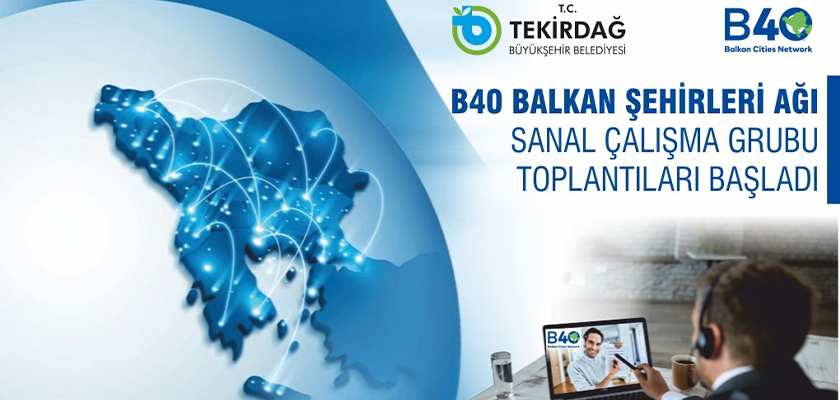 B40 BALKAN ŞEHİRLERİ AĞI SANAL ÇALIŞMA GRUBU TOPLANTILARI BAŞLADI