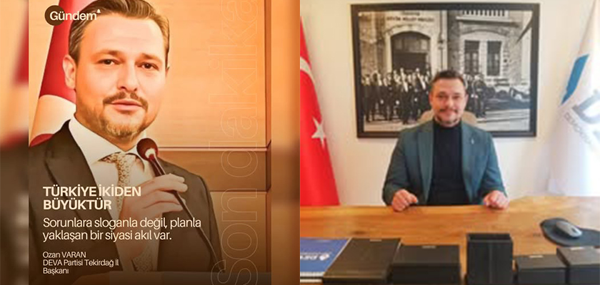 DEVA PARTİSİ İL BAŞKANI VARAN, TÜRKİYE İKİDEN BÜYÜKTÜR